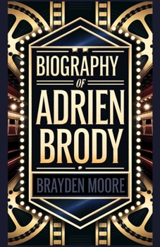 BIOGRAPHY OF ADRIEN BRODY: The Oscar-Winning Actor’s Story: Adrien Brody’s Rise, Challenges, and Legacy
