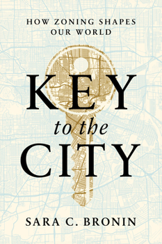 Hardcover Key to the City: How Zoning Shapes Our World Book