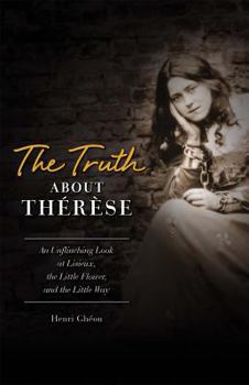 Paperback The Truth about Therese: An Unflinching Look at Lisieux, the Little Flower, and the Little Way Book