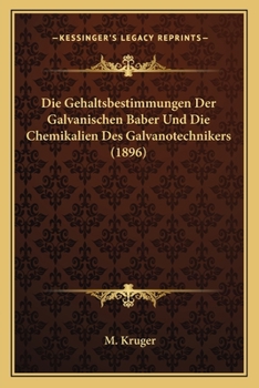 Paperback Die Gehaltsbestimmungen Der Galvanischen Baber Und Die Chemikalien Des Galvanotechnikers (1896) [German] Book