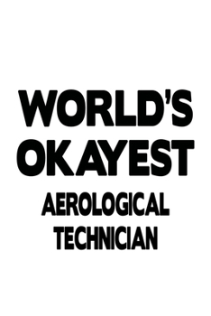 Paperback World's Okayest Aerological Technician: Creative Aerological Technician Notebook, Journal Gift, Diary, Doodle Gift or Notebook - 6 x 9 Compact Size- 1 Book