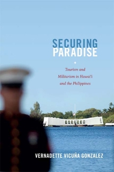 Paperback Securing Paradise: Tourism and Militarism in Hawai'i and the Philippines Book