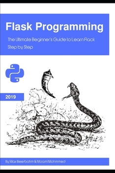 Flask Programming: The Ultimate Beginner's Guide to Learn Flack Step by Step