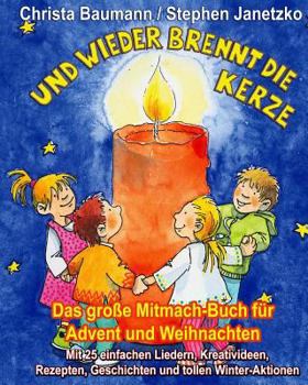 Paperback Und wieder brennt die Kerze - Das große Mitmach-Buch für Advent und Weihnachten: Mit 25 einfachen Liedern, Kreativideen, Rezepten, Geschichten und tol [German] Book