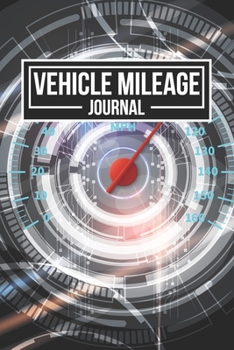 Vehicle Mileage Journal: Travel Log For Tracking Fuel Consumption (Daily Driving Record Books)