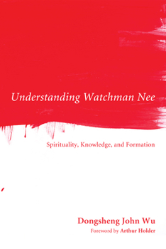 Hardcover Understanding Watchman Nee: Spirituality, Knowledge, and Formation Book
