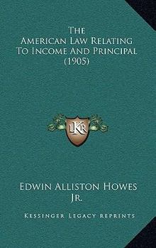 Paperback The American Law Relating To Income And Principal (1905) Book
