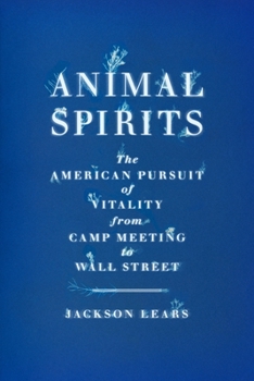 Hardcover Animal Spirits: The American Pursuit of Vitality from Camp Meeting to Wall Street Book