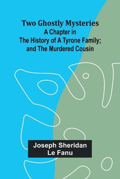 Paperback Two Ghostly Mysteries A Chapter in the History of a Tyrone Family; and the Murdered Cousin [French] Book