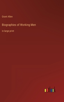 Biographies of Working Men: in large print