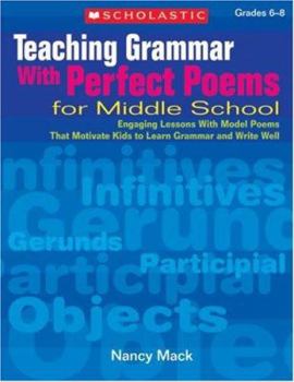 Paperback Teaching Grammar with Perfect Poems for Middle School: Engaging Lessons with Model Poems That Motivate Kids to Learn Grammar and Write Well Book