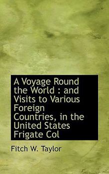 Paperback A Voyage Round the World: And Visits to Various Foreign Countries, in the United States Frigate Col Book