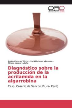 Paperback Diagnóstico sobre la producción de la acrilamida en la algarrobina [Spanish] Book
