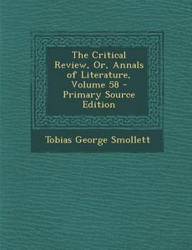 Paperback The Critical Review, Or, Annals of Literature, Volume 58 - Primary Source Edition Book
