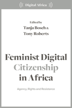 Feminist Digital Citizenship in Africa: Agency, Rights and Resistance (Digital Africa)