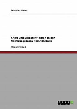 Krieg und Soldatenfiguren in der Nachkriegsprosa Heinrich Bölls