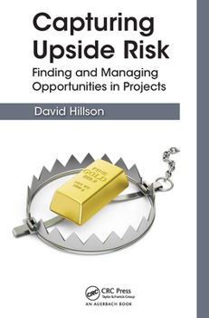 Paperback Capturing Upside Risk: Finding and Managing Opportunities in Projects Book