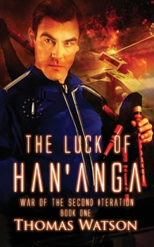 The Luck of Han'anga - Book #1 of the War of the Second Iteration