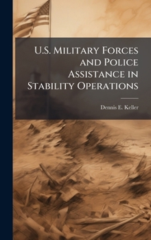 Hardcover U.S. Military Forces and Police Assistance in Stability Operations Book