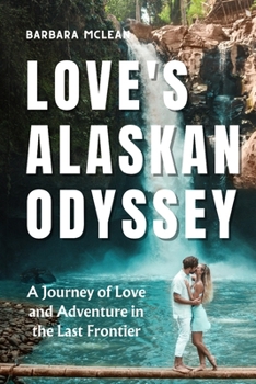 Paperback Love's Alaskan Odyssey: A Journey of Love and Adventure in the Last Frontier Book