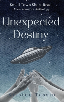 Unexpected Destiny: Alien Romance Anthology (Small Town Short Reads)