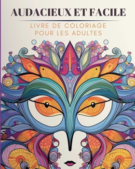 Audacieux et facile - Livre de coloriage pour les adultes: Designs Grands, Simples et Relaxants (French Edition)