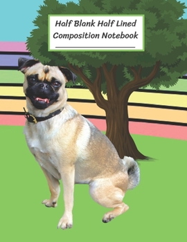 Paperback Half Blank Half Lined Composition Notebook: Rainbow Pug Dog, Tree, Half Unruled paper Journal, Writing Painting Doodling Drawing,8.5x11",100 Pages, Fo Book