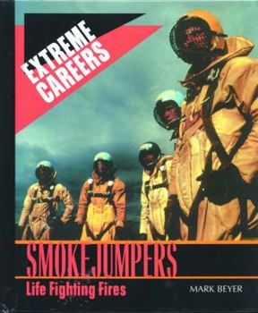 Smokejumpers: Life Fighting Fires (Extreme Careers) - Book  of the Extreme Careers