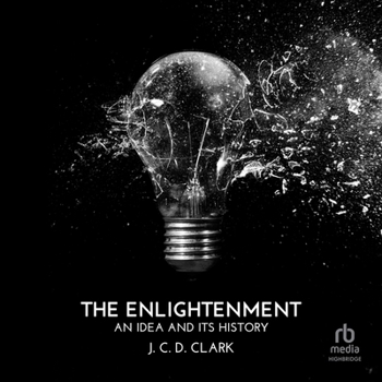 The Enlightenment: An Idea and Its History
