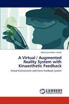 Paperback A Virtual / Augmented Reality System with Kinaesthetic Feedback Book