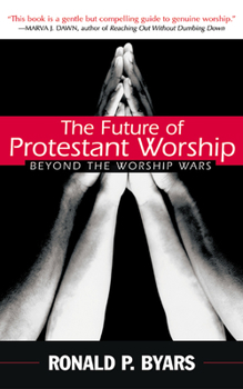 Paperback The Future of Protestant Worship: Beyond the Worship Wars Book