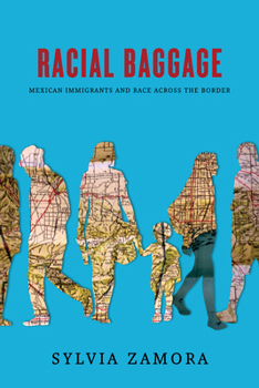 Hardcover Racial Baggage: Mexican Immigrants and Race Across the Border Book
