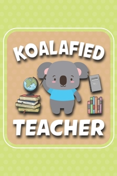 Paperback Koalafied Teacher: Koalafied Teacher Koala Gift Idea, Koala's are just cute little bears lovers, animal loves Book