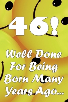 Paperback 46 Well Done For Being Born Many Years Ago... Book