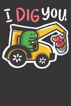 Paperback Notebook: College Ruled 6x9 120 Pages Exavator Dino T Rex Dinosaur Valentines Day Love Dig I OnYou Book