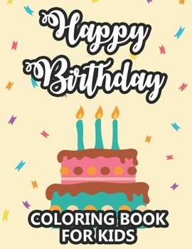 Happy Birthday Coloring Book For Kids: Cute Animal Designs With Birthday Illustrations To Color, Childrens Coloring Activity Sheet