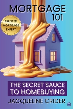 Mortgage 101:: The Secret Sauce of Homebuying