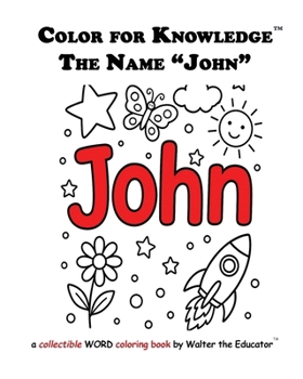 Color for Knowledge: The Name "John" (Walter the Educator's Color for Knowledge(tm) Book)
