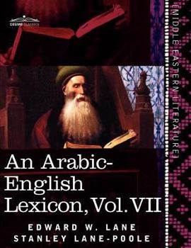Paperback An Arabic-English Lexicon (in Eight Volumes), Vol. VII: Derived from the Best and the Most Copious Eastern Sources Book