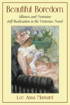 Beautiful Boredom: Idleness and Feminine Self-Realization in the Victorian Novel