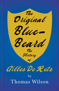 Paperback The Original Blue-Beard - The History of Gilles De Retz Book