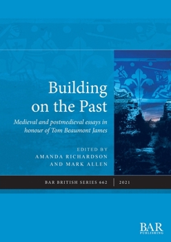 Paperback Building on the Past: Medieval and postmedieval essays in honour of Tom Beaumont James Book