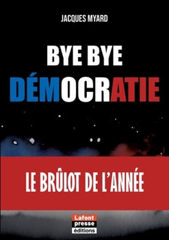 Paperback Bye bye démocratie: Le brûlot de l'année [French] Book
