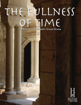 Paperback The Fullness of Time: The Five Acts of Yahweh's Grand Drama Book
