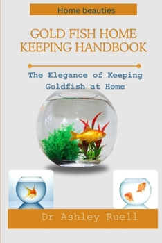 Paperback Gold Fish Home Keeping Handbook: The Elegance of Keeping Goldfish at Home Book