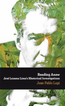Paperback Reading anew: José Lezama Lima's rhetorical investigations (Spanish Edition) [Spanish] Book