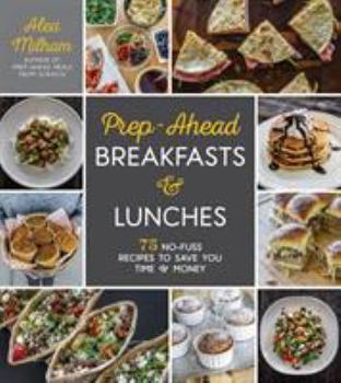 Paperback Prep-Ahead Breakfasts and Lunches: 75 No-Fuss Recipes to Save You Time and Money Book