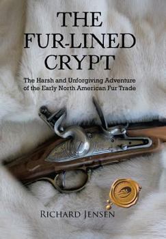 Hardcover The Fur-Lined Crypt: The Harsh and Unforgiving Adventure of the Early North American Fur Trade Book