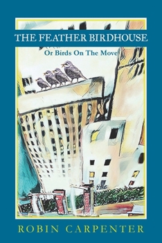 The Feather Birdhouse: Or Birds On The Move