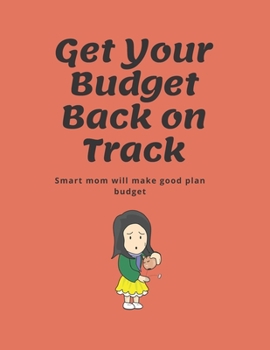 Paperback Get Your Budget Back on Track: Budget Planner for Mom - Be a Smart Mom Book